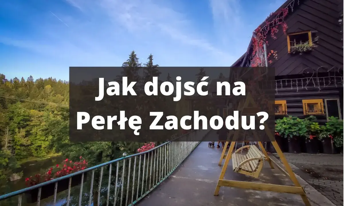 Drewniany domek, huśtawka i mostek nad rzeką. Tekst: "Jak dojść na Perłę Zachodu?". Trasa zaprasza.